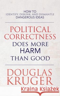 Political Correctness Does More Harm Than Good Douglas Kruger 9781649602886 Ambassador International - książka