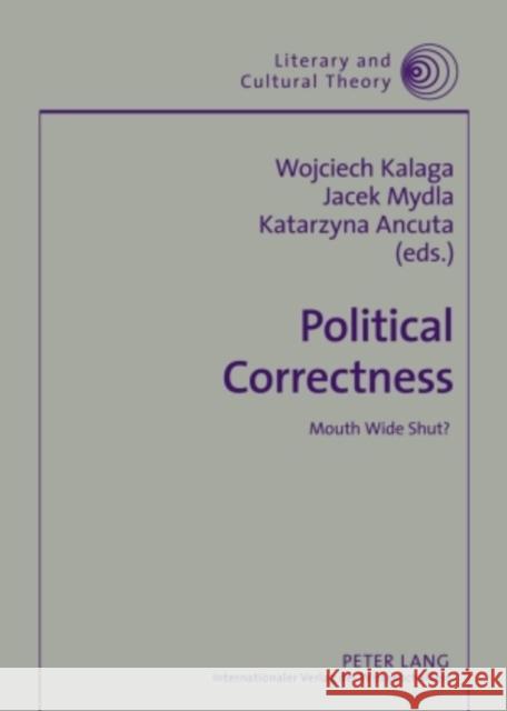 Political Correctness: Mouth Wide Shut? Ancuta, Katarzyna 9783631594117 Peter Lang GmbH - książka