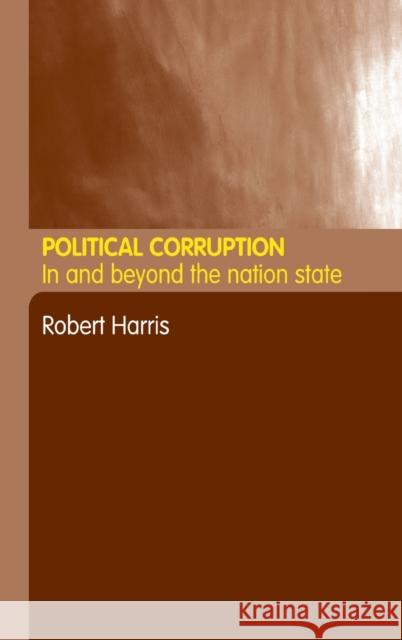 Political Corruption : In Beyond the Nation State Robert Harris 9780415235556 Routledge - książka