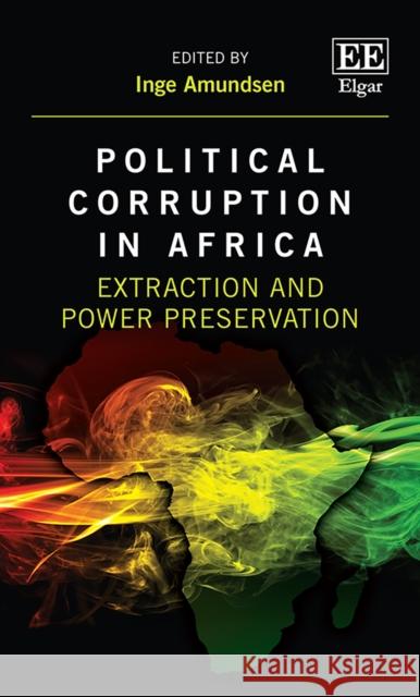 Political Corruption in Africa: Extraction and Power Preservation Inge Amundsen 9781788972512 Edward Elgar Publishing Ltd - książka