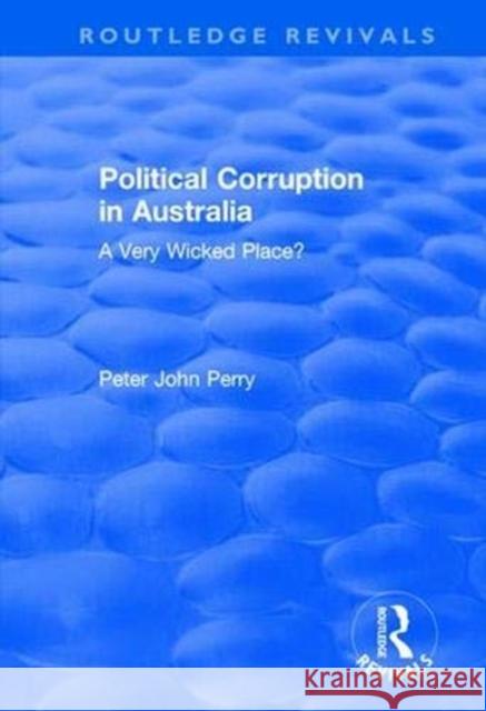 Political Corruption in Australia: A Very Wicked Place? Peter John Perry 9781138630970 Routledge - książka