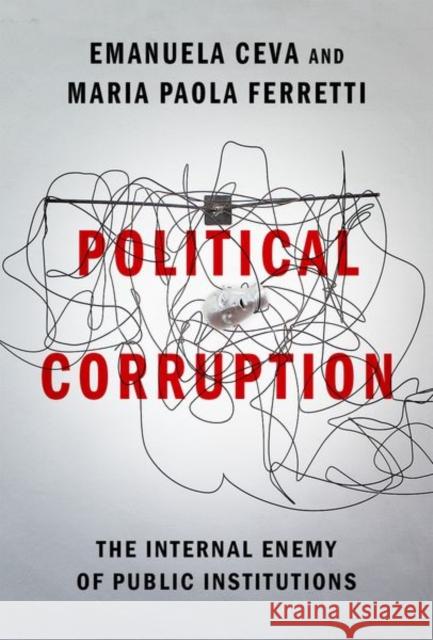 Political Corruption: The Internal Enemy of Public Institutions Emanuela Ceva Maria Paola Ferretti 9780197567869 Oxford University Press, USA - książka
