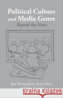 Political Culture and Media Genre: Beyond the News Richardson, K. 9781137441386 PALGRAVE MACMILLAN - książka