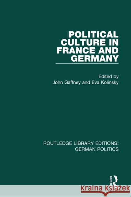 Political Culture in France and Germany (Rle: German Politics): A Contemporary Perspective John Gaffney Eva Kolinsky  9781138838437 Taylor and Francis - książka