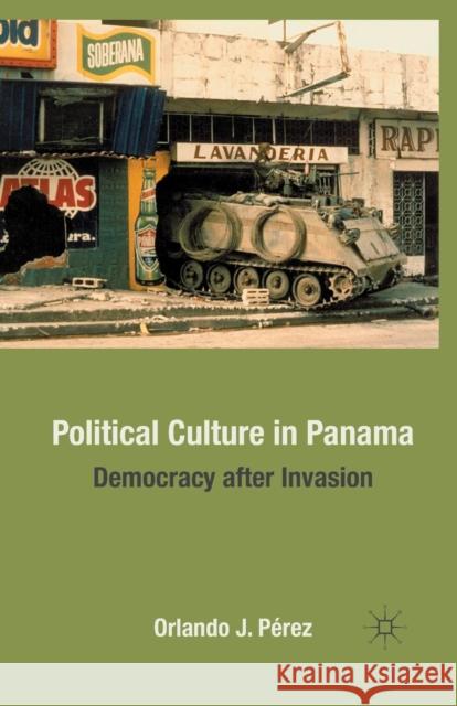 Political Culture in Panama: Democracy After Invasion Pérez, O. 9781349286850 Palgrave MacMillan - książka