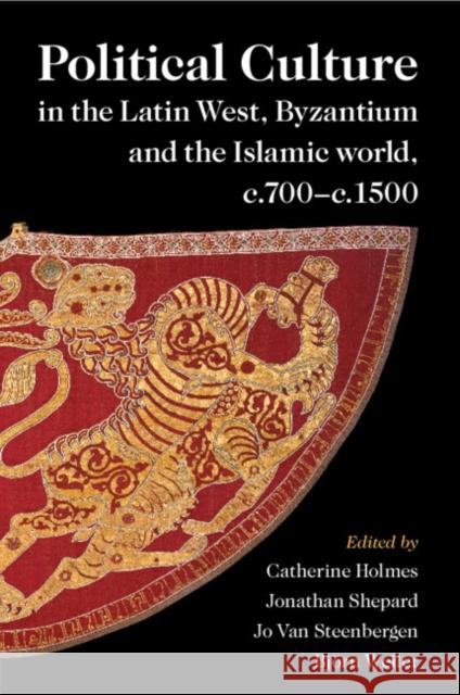 Political Culture in the Latin West, Byzantium and the Islamic World, c.700-c.1500  9781009011136 Cambridge University Press - książka