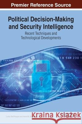 Political Decision-Making and Security Intelligence: Recent Techniques and Technological Developments Luisa Dall'Acqua Irene M. Gironacci  9781799815624 Business Science Reference - książka