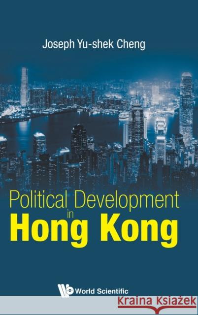 Political Development in Hong Kong Cheng, Joseph Yu-Shek 9789811201431 World Scientific Publishing Company - książka