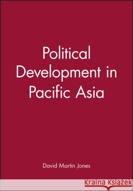 Political Development in Pacific Asia David Martin Jones 9780745615059 BLACKWELL PUBLISHERS - książka