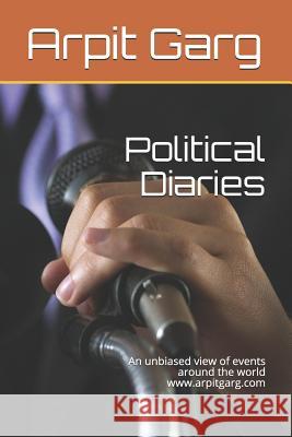 Political Diaries: An Unbiased View of Events Around the World Www.Arpitgarg.com Arpit Garg 9781520121161 Independently Published - książka