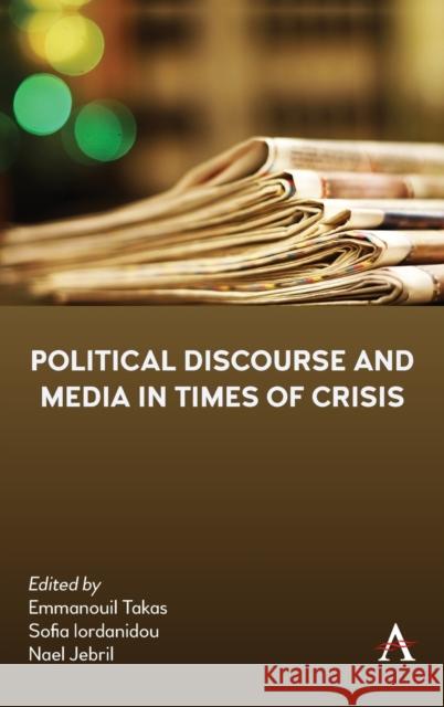 Political Discourse and Media in Times of Crisis Sofia Iordanidou Nael Jebril Emmanouil Takas 9781839982828 Anthem Press - książka