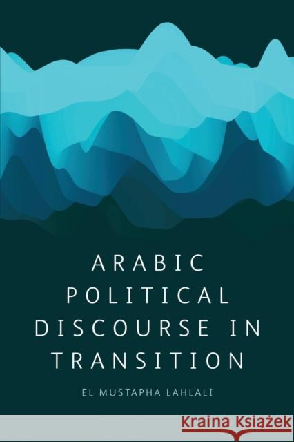 Political Discourse in Transition : Egypt, Libya and Tunisia El Mustapha Lahlali 9780748697885 Edinburgh University Press - książka