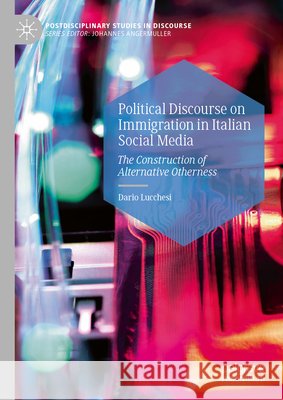 Political Discourse on Immigration in Italian Social Media: The Construction of Alternative Otherness Lucchesi, Dario 9783032212641 Palgrave MacMillan - książka