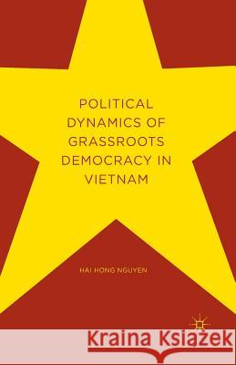 Political Dynamics of Grassroots Democracy in Vietnam Hai Hong Nguyen Carlyle Thayer 9781349954285 Palgrave MacMillan - książka