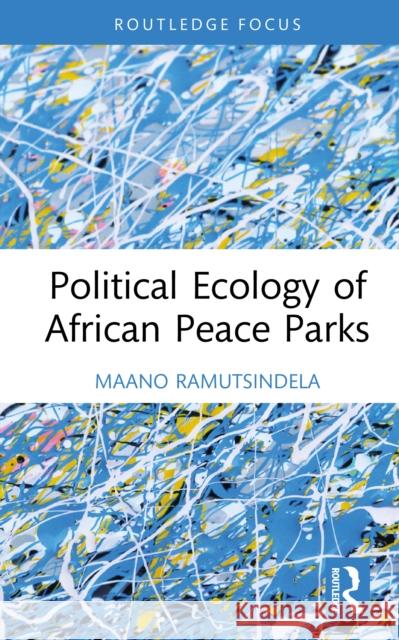 Political Ecology of African Peace Parks Maano (University of Cape Town, South Africa) Ramutsindela 9780815358299 Routledge - książka