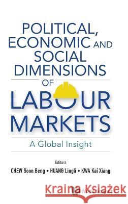 Political, Economic and Social Dimensions of Labour Markets: A Global Insight Soon Beng Chew Lingli Huang Kai Xiang Kwa 9789811236891 World Scientific Publishing Company - książka