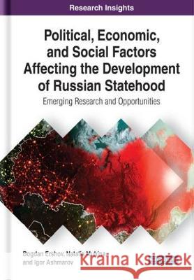 Political, Economic, and Social Factors Affecting the Development of Russian Statehood: Emerging Research and Opportunities Bogdan Ershov Natalia Muhina Igor Ashmarov 9781522599852 IGI Global - książka