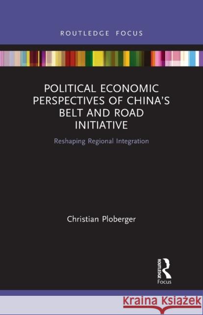 Political Economic Perspectives of China's Belt and Road Initiative: Reshaping Regional Integration Christian Ploberger 9781032090689 Routledge - książka