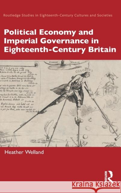 Political Economy and Imperial Governance in Eighteenth-Century Britain Heather Welland 9780367901424 Routledge - książka