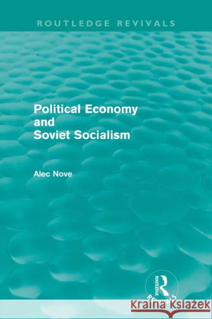 Political Economy and Soviet Socialism (Routledge Revivals) Nove, Alec 9780415684927 Routledge - książka