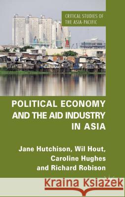 Political Economy and the Aid Industry in Asia Jane Hutchison Wil Hout Caroline Hughes 9781137303608 Palgrave MacMillan - książka