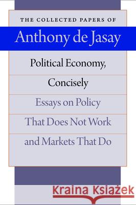 Political Economy, Concisely: Essays on Policy That Does Not Work & Markets that Do Anthony Jasay, Hartmut Kliemt 9780865977785 Liberty Fund Inc - książka
