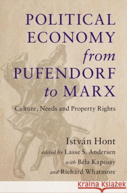 Political Economy from Pufendorf to Marx: Culture, Needs and Property Rights Istvan Hont 9781009597555 Cambridge University Press - książka