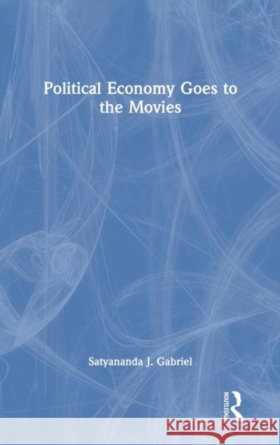 Political Economy Goes to the Movies Satyananda J. Gabriel 9781138298330 Routledge - książka