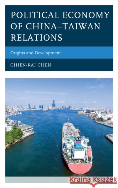 Political Economy of China-Taiwan Relations: Origins and Development Chien-Kai Chen 9781498568050 Lexington Books - książka