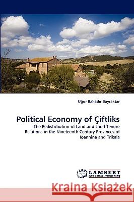 Political Economy of Ciftliks Uur Bahadr Bayraktar, U Ur Bahad R Bayraktar 9783838358567 LAP Lambert Academic Publishing - książka