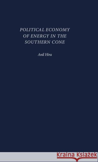 Political Economy of Energy in the Southern Cone Anil Hira 9780275978303 Praeger Publishers - książka