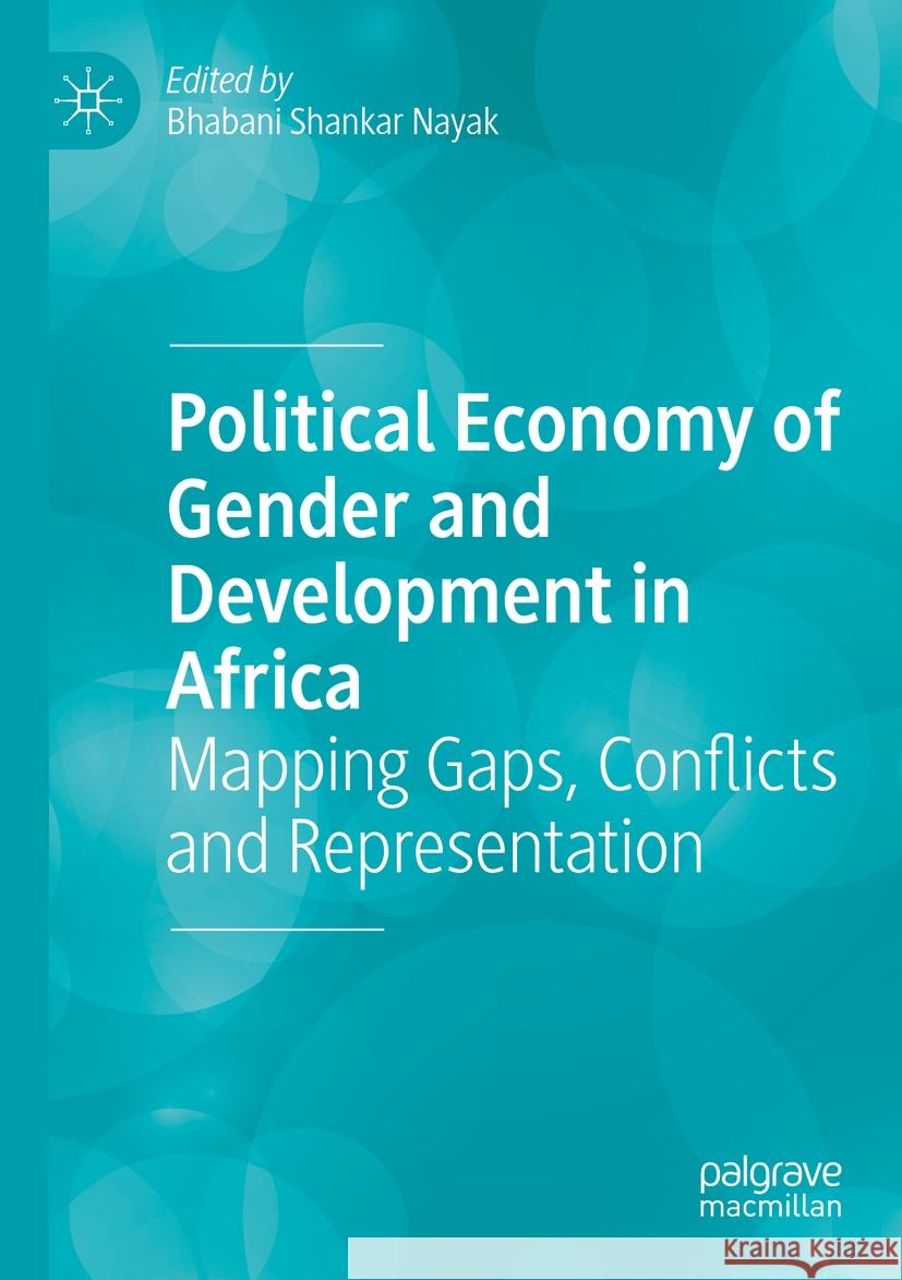 Political Economy of Gender and Development in Africa: Mapping Gaps, Conflicts and Representation Bhabani Shankar Nayak 9783031188312 Palgrave MacMillan - książka