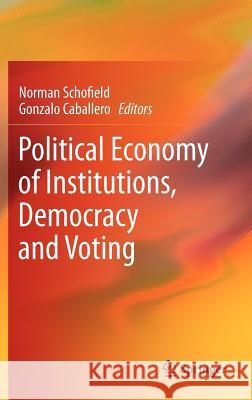 Political Economy of Institutions, Democracy and Voting Norman Schofield, Gonzalo Caballero 9783642195181 Springer-Verlag Berlin and Heidelberg GmbH &  - książka