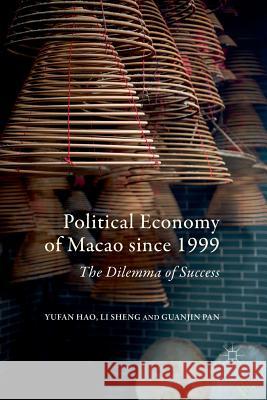 Political Economy of Macao Since 1999: The Dilemma of Success Hao, Yufan 9789811098017 Palgrave - książka