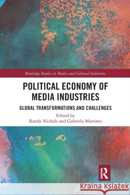 Political Economy of Media Industries: Global Transformations and Challenges Randy Nichols Gabriela Martinez 9781032176741 Routledge - książka