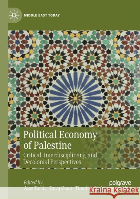 Political Economy of Palestine: Critical, Interdisciplinary, and Decolonial Perspectives Tartir, Alaa 9783030686451 Springer International Publishing - książka