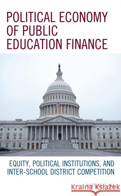 Political Economy of Public Education Finance: Equity, Political Institutions, and Inter-School District Competition Jha, Nandan K. 9781498590723 Lexington Books - książka
