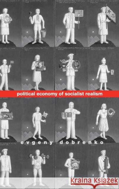 Political Economy of Socialist Realism Evgeny Dobrenko E. A. Dobrenko Jesse M. Savage 9780300122800 Yale University Press - książka