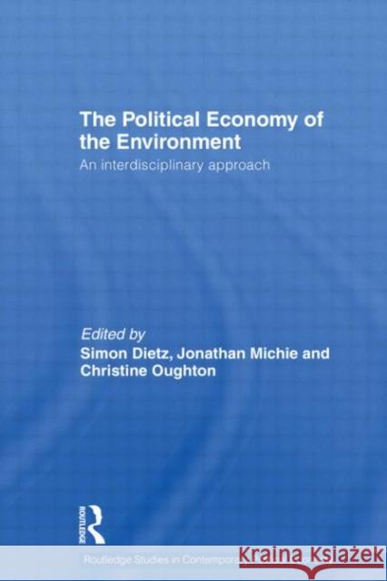 Political Economy of the Environment : An Interdisciplinary Approach Simon Dietz Jonathan Michie Christine Oughton 9780415437530 Taylor & Francis - książka
