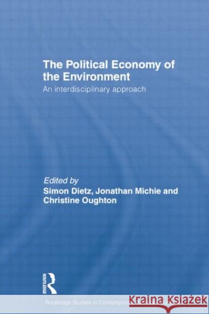 Political Economy of the Environment: An Interdisciplinary Approach Simon Dietz Jonathan Michie Christine Oughton 9781138799561 Taylor and Francis - książka