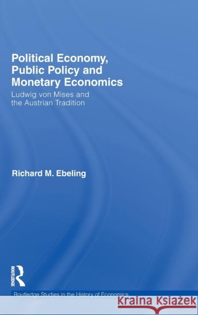 Political Economy, Public Policy and Monetary Economics: Ludwig von Mises and the Austrian Tradition Ebeling, Richard M. 9780415779517 Taylor & Francis - książka