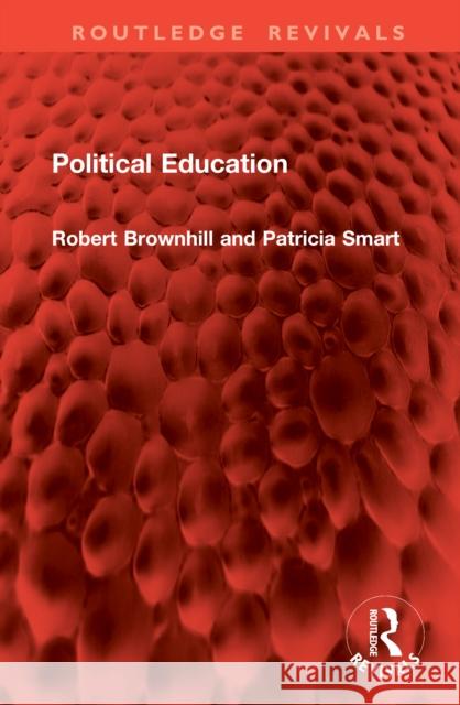 Political Education Robert Brownhill Patricia Smart 9781032978734 Routledge - książka