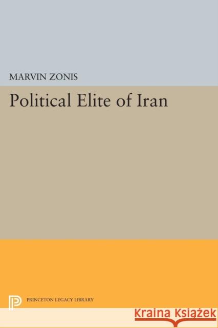 Political Elite of Iran Marvin Zonis 9780691617015 Princeton University Press - książka