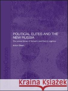 Political Elites and the New Russia: The Power Basis of Yeltsin's and Putin's Regimes Steen, Anton 9780415309035 Taylor & Francis - książka