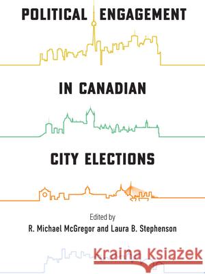 Political Engagement in Canadian City Elections R. Michael McGregor Laura B. Stephenson  9780228020240 McGill-Queen's University Press - książka