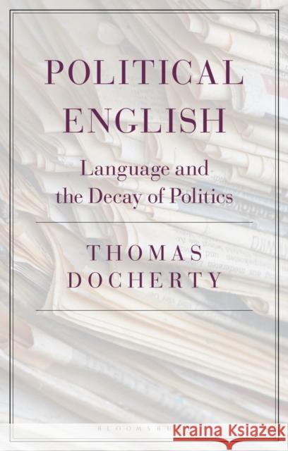 Political English: Language and the Decay of Politics Thomas Docherty 9781350101388 Bloomsbury Academic - książka