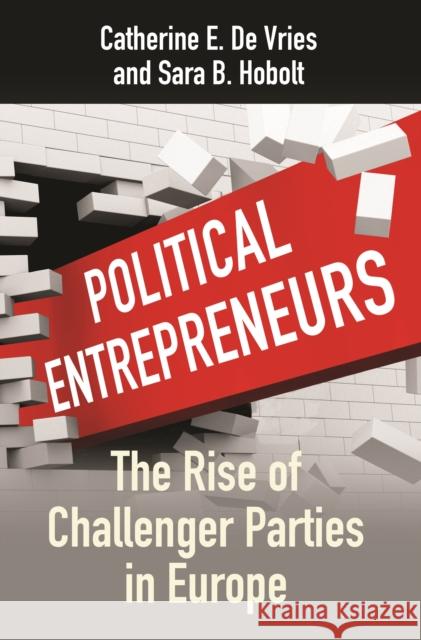 Political Entrepreneurs: The Rise of Challenger Parties in Europe Catherine E. de Vries Sara Hobolt 9780691194752 Princeton University Press - książka