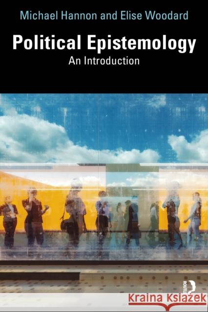 Political Epistemology: An Introduction Elise (Massachusetts Institute of Technology, USA) Woodard 9780367544898 Routledge - książka