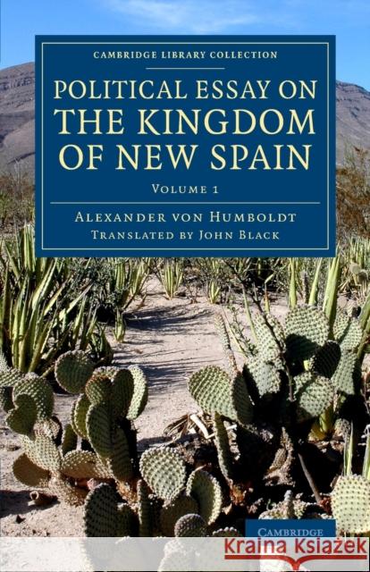 Political Essay on the Kingdom of New Spain Alexander Vo Alexander Von Humboldt John Black 9781108077897 Cambridge University Press - książka