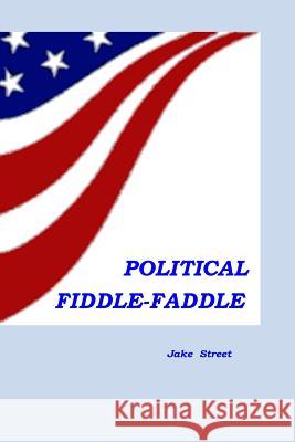 Political Fiddlefaddle Jake Street 9781532759079 Createspace Independent Publishing Platform - książka